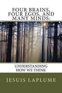 bokomslag Four Brains, Four Egos, And Many Minds: : Understanding How We think