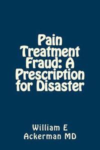 bokomslag Pain Treatment Fraud: A Prescription for Disaster