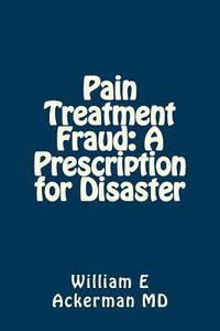 bokomslag Pain Treatment Fraud: A Prescription for Disaster