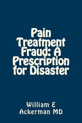 Pain Treatment Fraud: A Prescription for Disaster 1