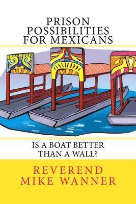 Prison Possibilities For Mexicans: Is A Boat Better Than A Wall 1