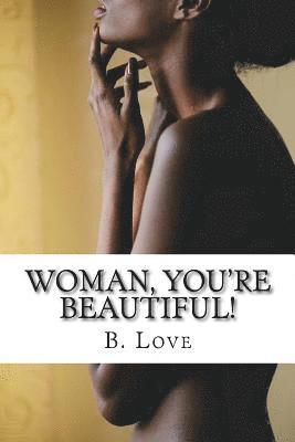 Woman, You're Beautiful!: Replacing worldly misconceptions with biblical truths.