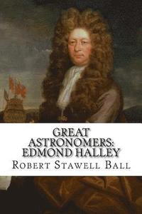 bokomslag Great Astronomers: Edmond Halley Robert Stawell Ball