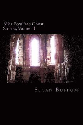 Miss Peculiar's Ghost Stories, Volume I 1