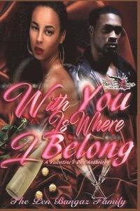bokomslag With You Is Where I Belong: A Valentine's Day Anthology
