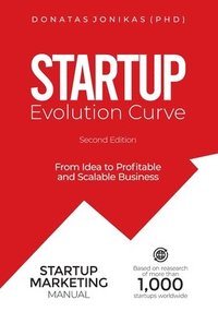 bokomslag Startup Evolution Curve From Idea to Profitable and Scalable Business