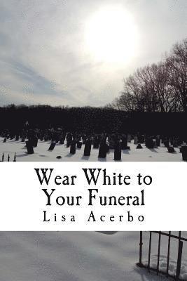 Wear White to Your Funeral 1