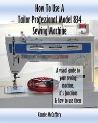 bokomslag How To Use A Tailor Professional Model 834 Sewing Machine
