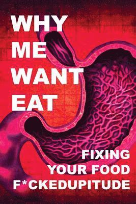Krista Scott-Dixon - Why Me Want Eat: Fixing Your Food F*ckedupitude, Häftad