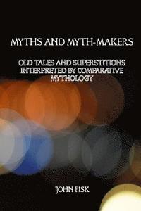 bokomslag Myths and Myth-Makers: Old Tales and Superstitions Interpreted by Comparative Mythology