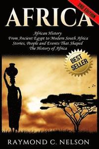 bokomslag Africa: African History: From Ancient Egypt to Modern South Africa - Stories, People and Events That Shaped The History of Afr