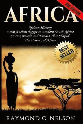 Africa: African History: From Ancient Egypt to Modern South Africa - Stories, People and Events That Shaped The History of Afr 1