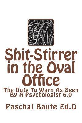 Shit-Stirrer in the Oval Office: Duty to Warn As Seen by a Psychologist 6.0 1