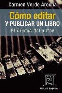 bokomslag Cómo editar y publicar un libro: El dilema del autor