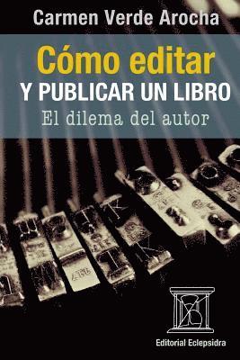 Cómo editar y publicar un libro: El dilema del autor 1