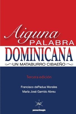 Aiguna Palabra Dominicana (Tercera edicion): Un Mataburro Cibaeño 1