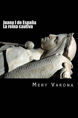 bokomslag Juana I de España. La Reina Cautiva