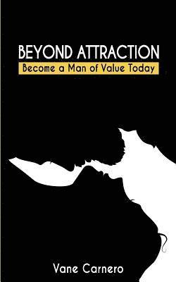 Beyond Attraction: Become a Man of Value Today 1