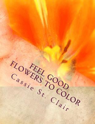 bokomslag Feel Good Flowers To Color
