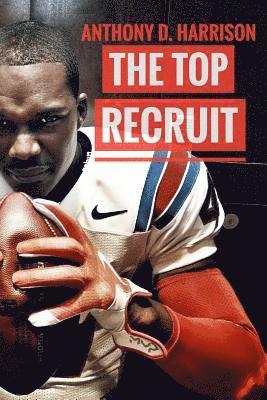 bokomslag The Top Recruit: A Student-Athlete's Guide to Being Recruited