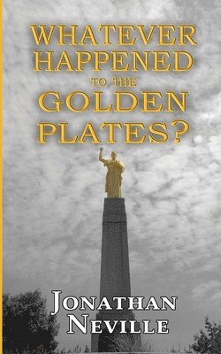 Whatever Happened to the Golden Plates? 1