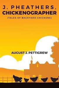 bokomslag J. Pheathers, Chickenographer (Tales of Backyard Chickens)