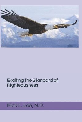 Exalting the Standard of Righteousness: Righteousness by Faith 1