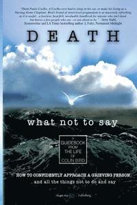 bokomslag Death: What Not To Say: How To Confidently Approach a Grieving Person ... and all the things not to do and say