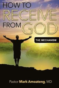 bokomslag How to Receive from God: The Mechanism