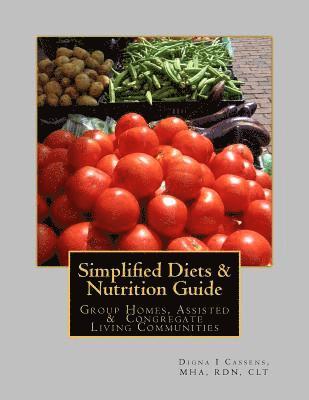 Simplified Diets & Nutrition Guide: A complete guide to liberalized diets in Group Homes, Assisted & Congregate Living Communities 1