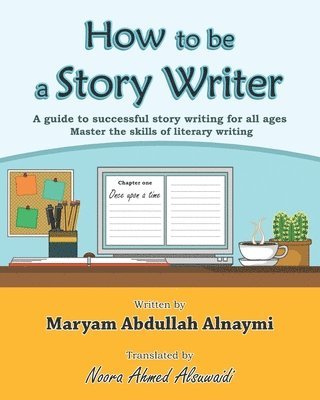 bokomslag How to be a Story Writer: A guide to successful story writing for all ages