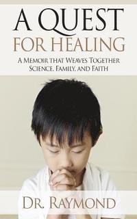 bokomslag A Quest For Healing: A Memoir That Weaves Together Science, Family and Faith