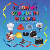 bokomslag I Know My Community Workers Featuring King Elementary School Pre-Kg3/4 Students