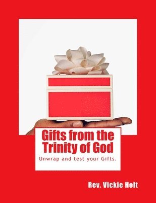 Vickie Hodge Holt - Gifts from the Trinity of God: You either G.O.T.S. them or you find them - Gifts Of The Spirit, Häftad