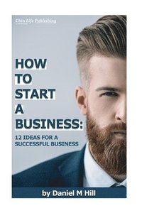 bokomslag How to start your business: : 12 ideas for a successful business