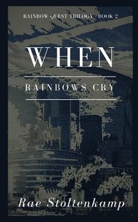 bokomslag When Rainbows Cry: Rainbow Quest Series: Book 2