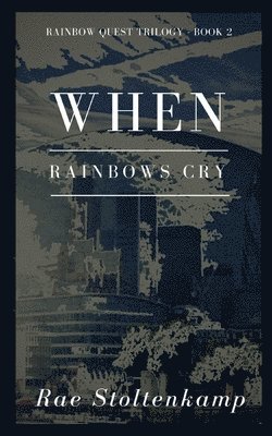 When Rainbows Cry: Rainbow Quest Series: Book 2