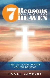 bokomslag 7 Reasons People Miss Out On Heaven: The Lies Satan Wants You to Believe