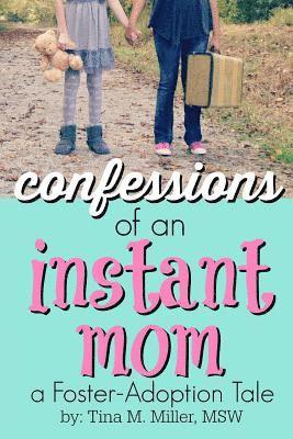 Confessions of an Instant Mom: a Foster-Adoption Tale 1