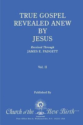 James E. Padgett - True Gospel Revealed Anew by Jesus, Volume II: Received Through James E Padgett, Häftad