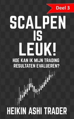 bokomslag Scalpen is leuk! 3: Deel 3: Hoe kan ik mijn trading resultaten evalueren?