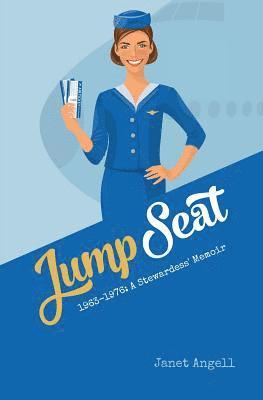 Jump Seat: 1963-1976: A Stewardess' Memoir 1