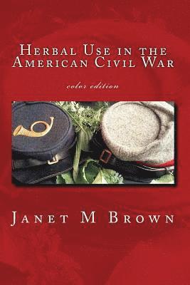 Herbal Use in the American Civil War: Color Edition 1