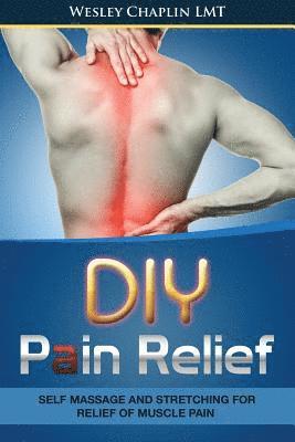 DIY Pain Relief: Self Massage and Stretching for Relief of Muscle Pain 1