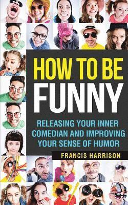 bokomslag How to Be Funny: Releasing Your Inner Comedian and Developing Your Sense of Humor