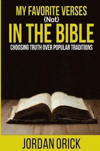 bokomslag My Favorite Verses (not) In The Bible: Choosing Truth Over Popular Traditions