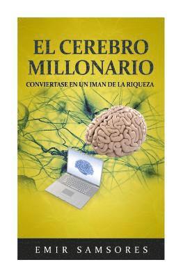 bokomslag El Cerebro Millonario: Conviertase en un Iman de la Riqueza