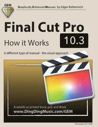 bokomslag Final Cut Pro 10.3 - How it Works: A different type of manual - the visual approach