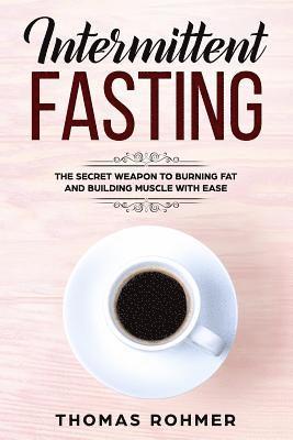 bokomslag Intermittent Fasting: The Secret Weapon to Burning Fat and Building Muscle with Ease