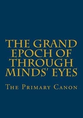 bokomslag The Grand Epoch of Through Minds Eyes: The Primary Canon